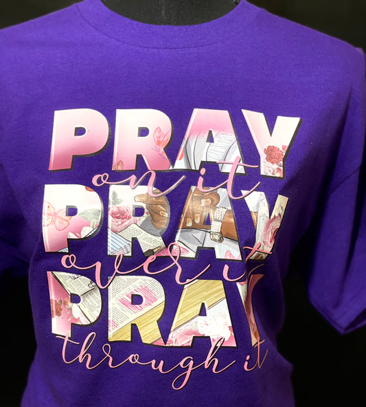 Pray On It, Pray Over It, Pray Through It!